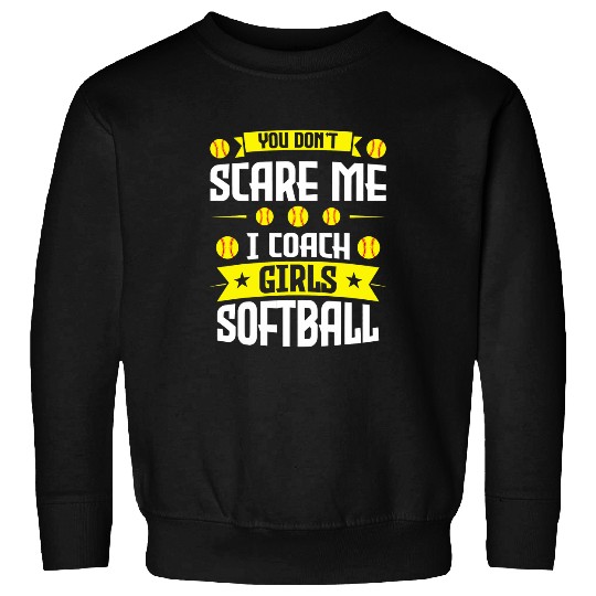 You dont scare me I Coachs Girls Softball Softball Train Sweatshirts