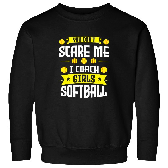 You dont scare me I Coachs Girls Softball Softball Train Sweatshirts