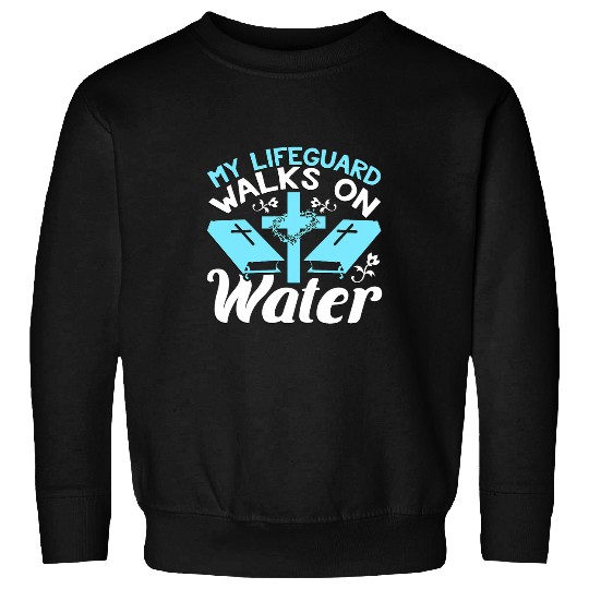 My Lifeguard Walks On Water Christian Religion Graphic Sweatshirts