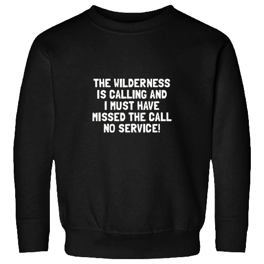 Wilderness Is Calling I Missed the Call Funny Camping Sweatshirts