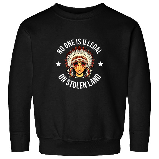 Womens No One Is Illegal On Stolen Land Native American 1 Sweatshirts