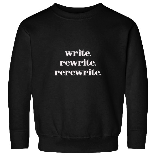 Write Rewrite Rerewrite Funny Writer Author Sweatshirts