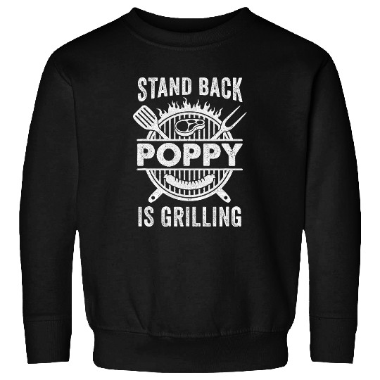 Stand Back Poppy Is Grilling Funny Bbq Fathers Day Sweatshirts