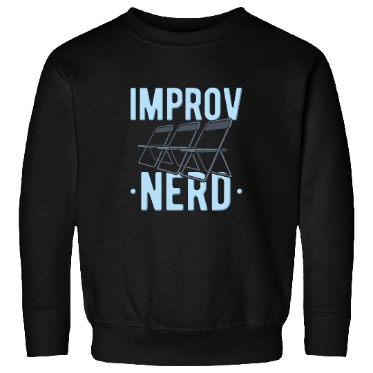 Theater Drama Improv Nerd Quote Rehearsal Audition Actor Sweatshirts