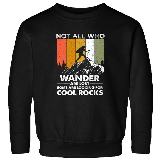 Not All Who Wander Are Lost Some Looking For Cool Rocks Sweatshirts