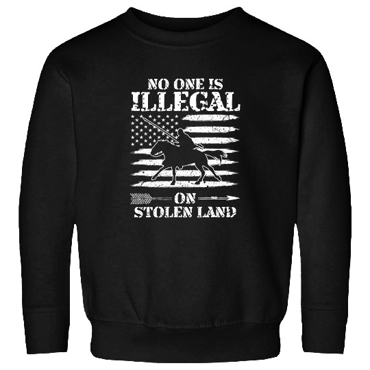 No one is illegal on stolen Land Indigenous Immigrants 5 Sweatshirts