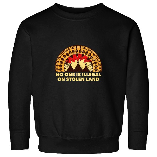 No One Is Illegal On Stolen Land Native American Sweatshirts