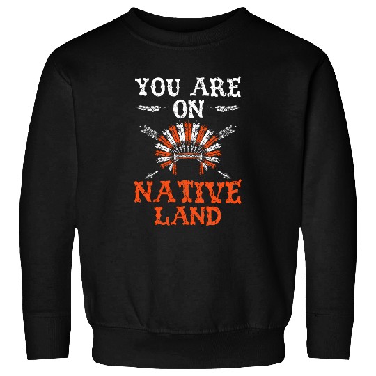 You Are On Native Land Indigenous People Native American 2 Sweatshirts