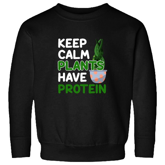 Keep Calm Plants Have Protein Vegan Fitness Graphic Sweatshirts