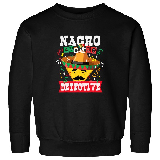 Nacho Average Detective Funny Cinco De Mayo Detective Nacho Sweatshirts