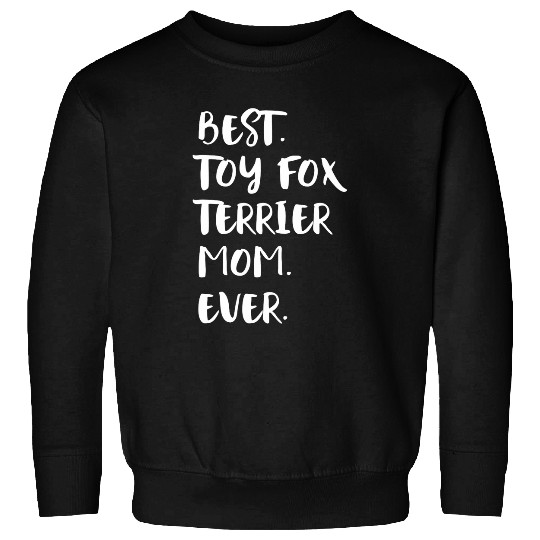Womens bests Toy Fox Terrier Mom Ever American Toy Terrier Sweatshirts
