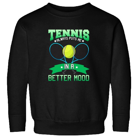 Tennis Puts Me In A Better Mood Player Coachs Team Men Women Sweatshirts