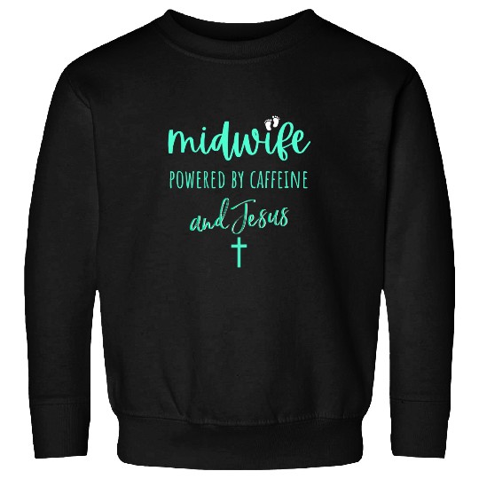 Womens Midwife Powered By caffeines and Jesus Christian Midwife Gift Sweatshirts