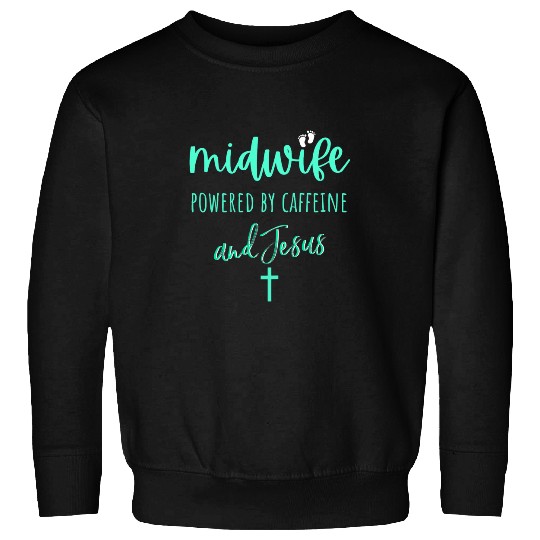 Womens Midwife Powered By caffeines and Jesus Christian Midwife Gift Sweatshirts