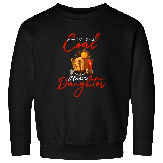 Proud To Be The Daughter Of A Coal Miner Sweatshirts