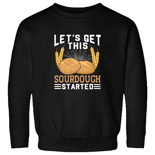 Lets Get This Sourdough Started Bread Baker Men Sweatshirts