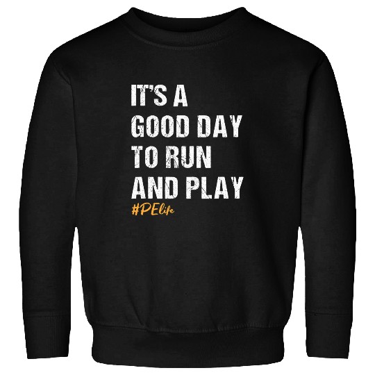 Its a good day to Run and Play Physical Education PE Teacher Sweatshirts