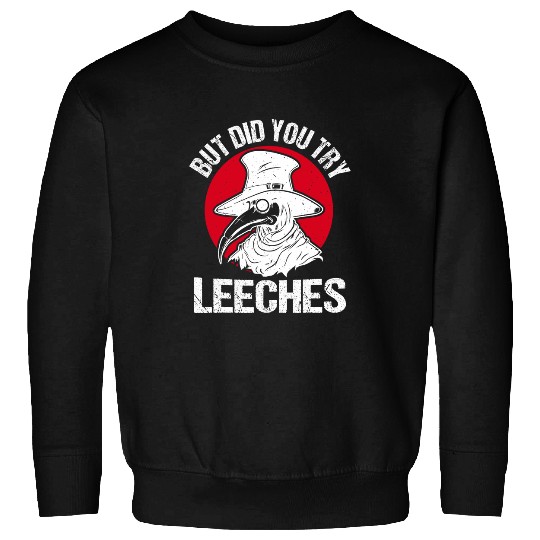 Middle Age Medicines But Did You Try Leeches Plague Doctor Sweatshirts