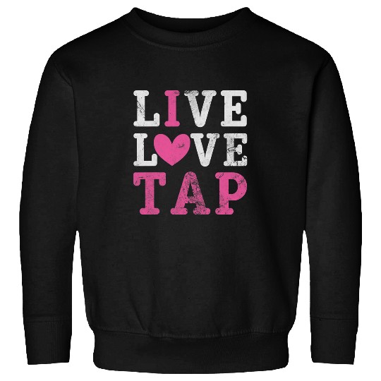 Live Love Tap Dance Dancer Dancing Distressed Sweatshirts