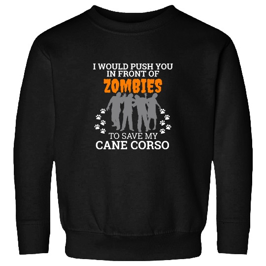 Push You In Front of Zombies Save My Cane Corso Dog Sweatshirts