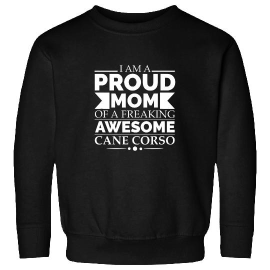 Proud Mom of an Awesome Cane Corso Dog Mom Dog Owner Sweatshirts