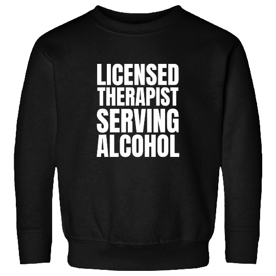Licensed Therapist Serving Alcohol Funny Bartender Sweatshirts