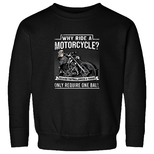 Why Ride A Motorcycle Motorcycle Biker Sweatshirts