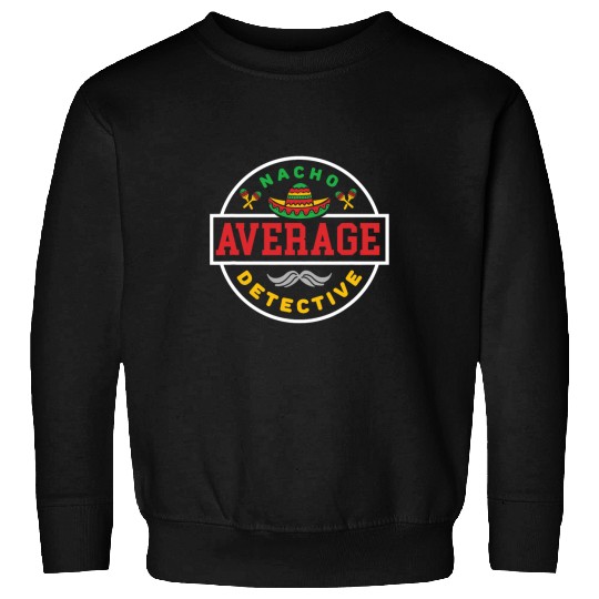 Mexican Detectives Nacho Lovers for Chicano Investigators 22 Sweatshirts