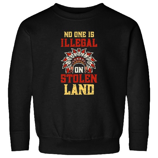 No One Is Illegal On Stolen Land Sweatshirts