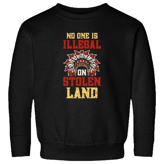 No One Is Illegal On Stolen Land Sweatshirts