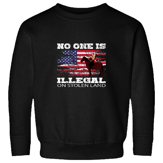 No one is illegal on stolen Land Indigenous Immigrants Sweatshirts