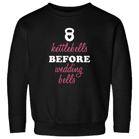 Kettlebells Before Wedding Bells Funny Fitness Gym Sweatshirts