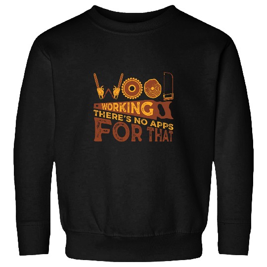 Woodworking Theres No App for That Funny Carpenter Handyman Sweatshirts