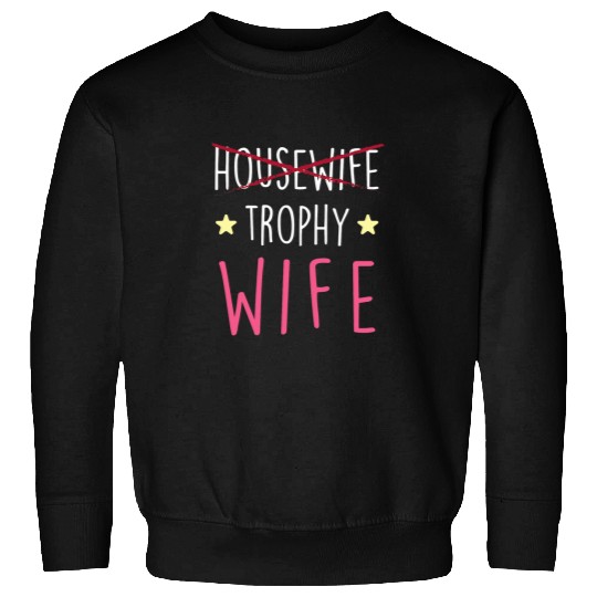 Wife Funny Housewife Trophy Wife Sweatshirts