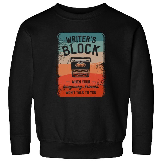 Writers Block When Your Imaginary Friends Wont Talk To You Sweatshirts