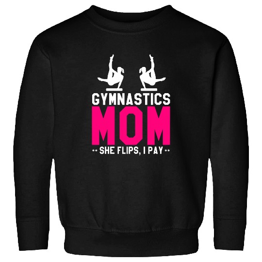 Womens Gymnastics Mom She Flips I Pay Funny Mommy Coach Sweatshirts