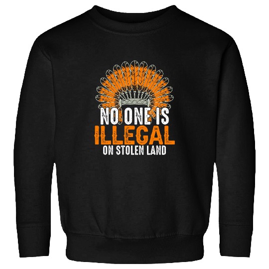 No One Is Illegal On Stolen Land 6 Sweatshirts