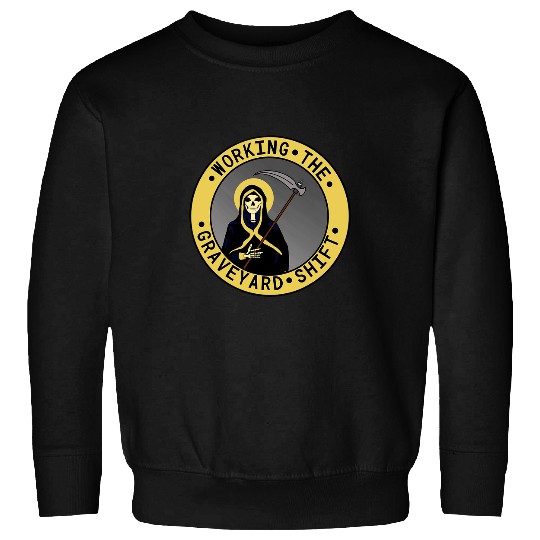Working The Graveyard Shift Grim Reaper Sweatshirts
