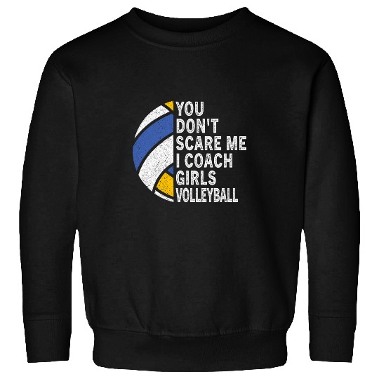 You Dont Scare Me I Coachs Girls Volleyball Coaches Sweatshirts