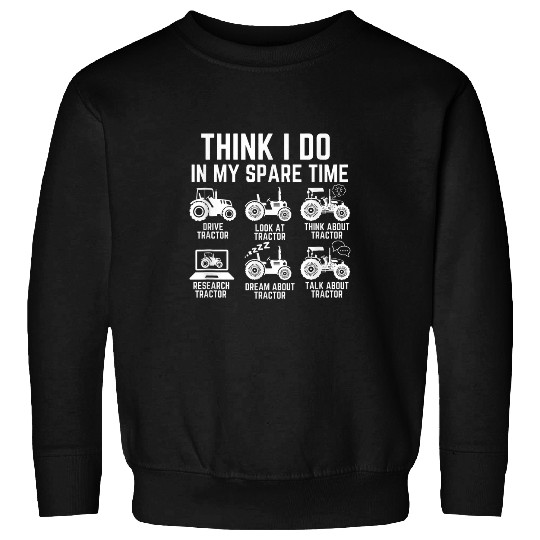 Think I Do in My Spare Time Funny Farming Tractor Driver Sweatshirts