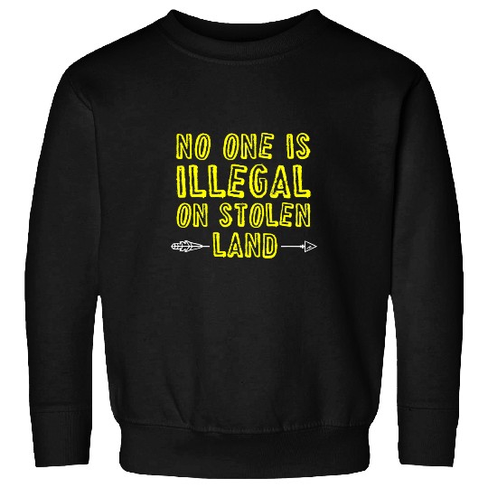 No One Is Illegal On Stolen Land Native American 1 Sweatshirts