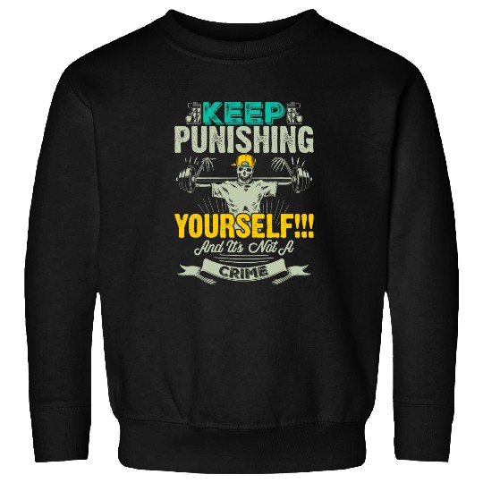 Keep Punishing Yourself Gym Fitness Workout Weightlifting Sweatshirts