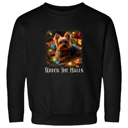 Wreck The Halls Yorkshire Terrier Christmas Disaster C Sweatshirts