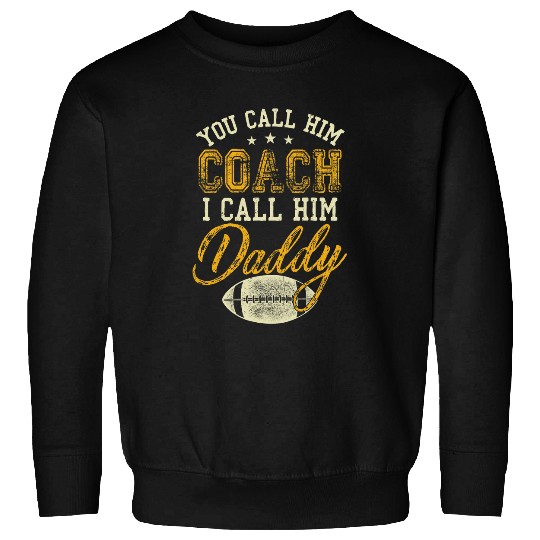 You Call Him Coachs I Call Him Daddy Football Sports Sweatshirts