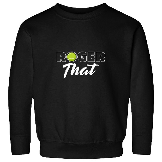 Tennis Player Roger That Fan Gift Sweatshirts