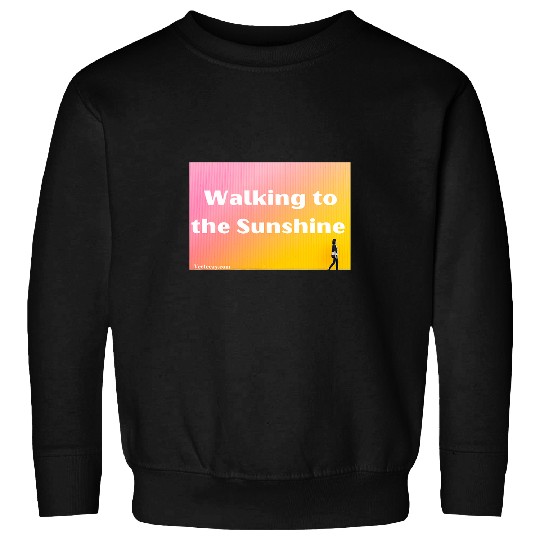 Walking to the sunshine Sweatshirts