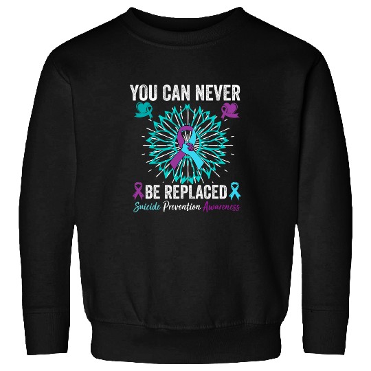 You can Never Be Replaced suicides Awareness Mental Health Sweatshirts