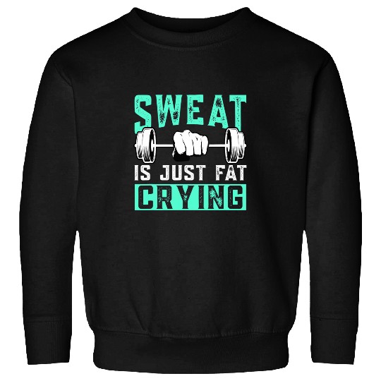 Sweat Is Just Fat Crying Muscle Trainer Bodybuilding Fitness Sweatshirts