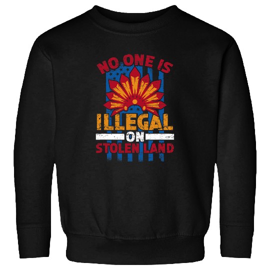 No One Is Illegal On Stolen Land 1 Sweatshirts