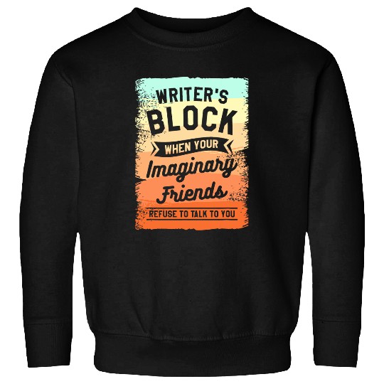 Writers Block When Your Imaginary Friends Refuse To Talk Sweatshirts